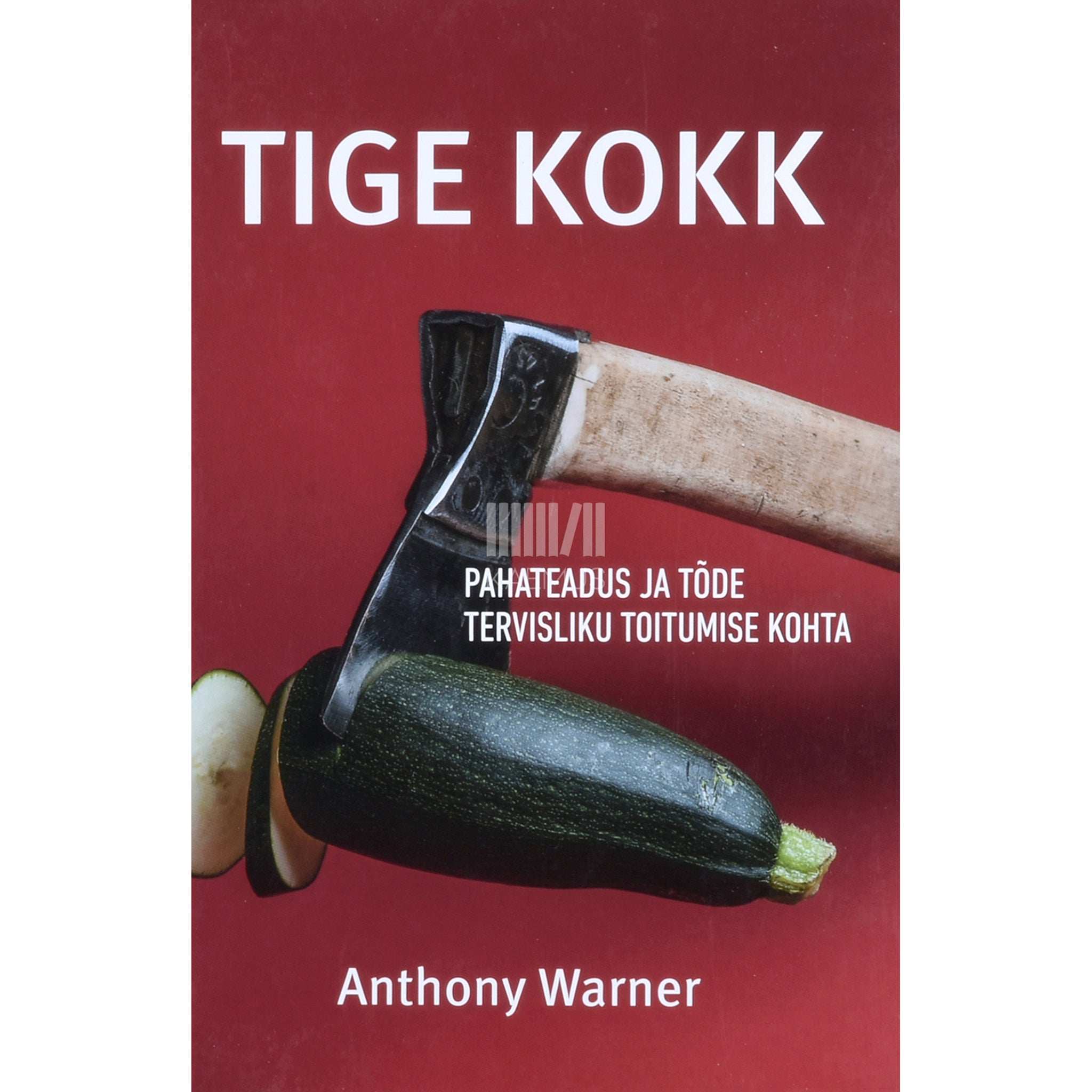Anthony Warner Tige Kokk. Pahateadus ja tõde tervisliku toitumise kohta