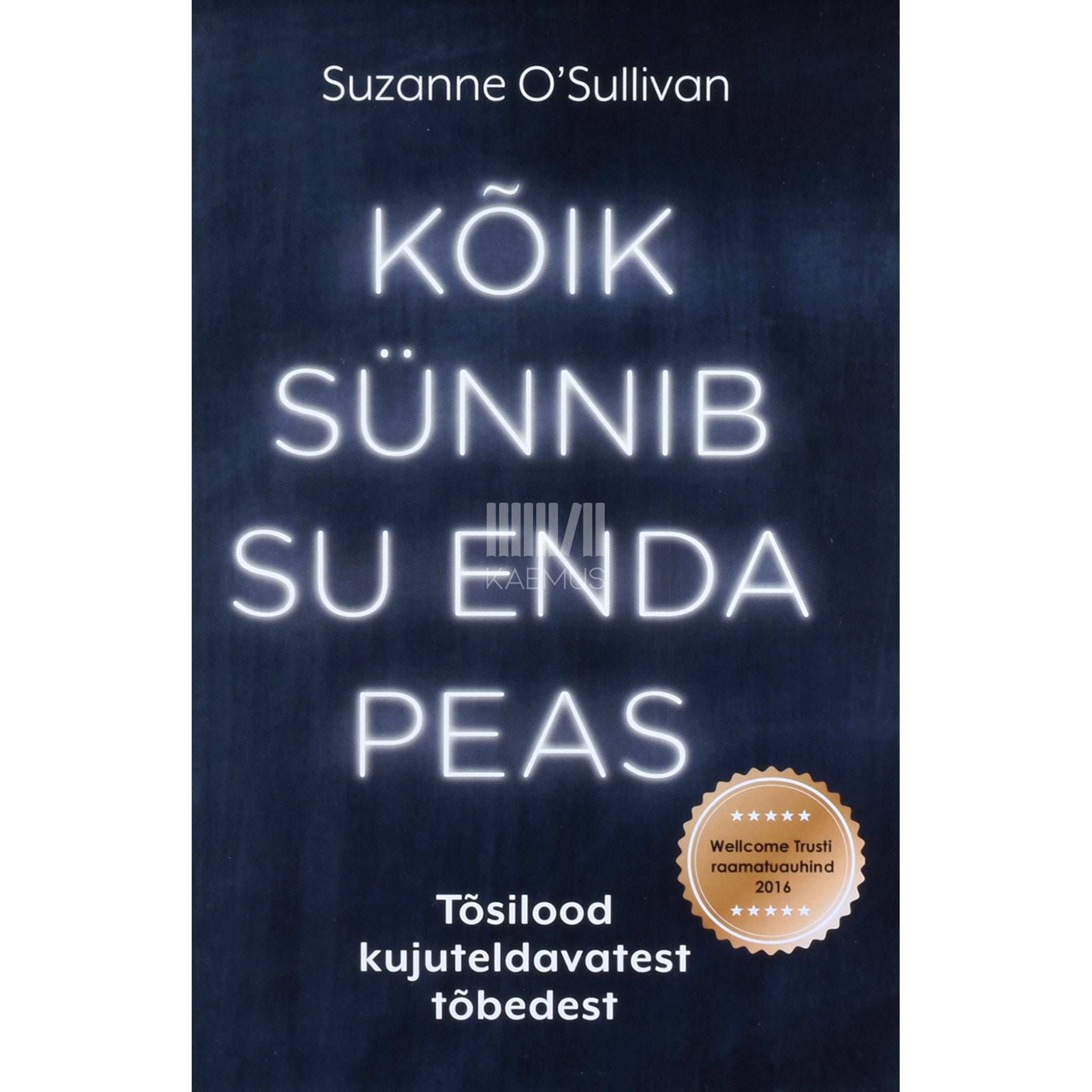 Suzanne O'Sullivan Kõik sünnib su enda peas. Tõsilood kujuteldavatest tõbedest