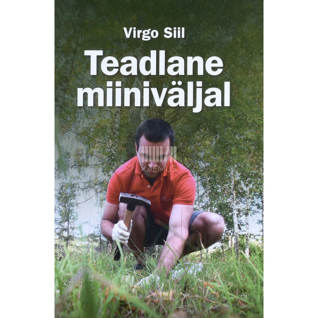 Virgo Siil - Teadlane miiniväljal. Lähen ütlen tihastele, et teeme nüüd uuesti