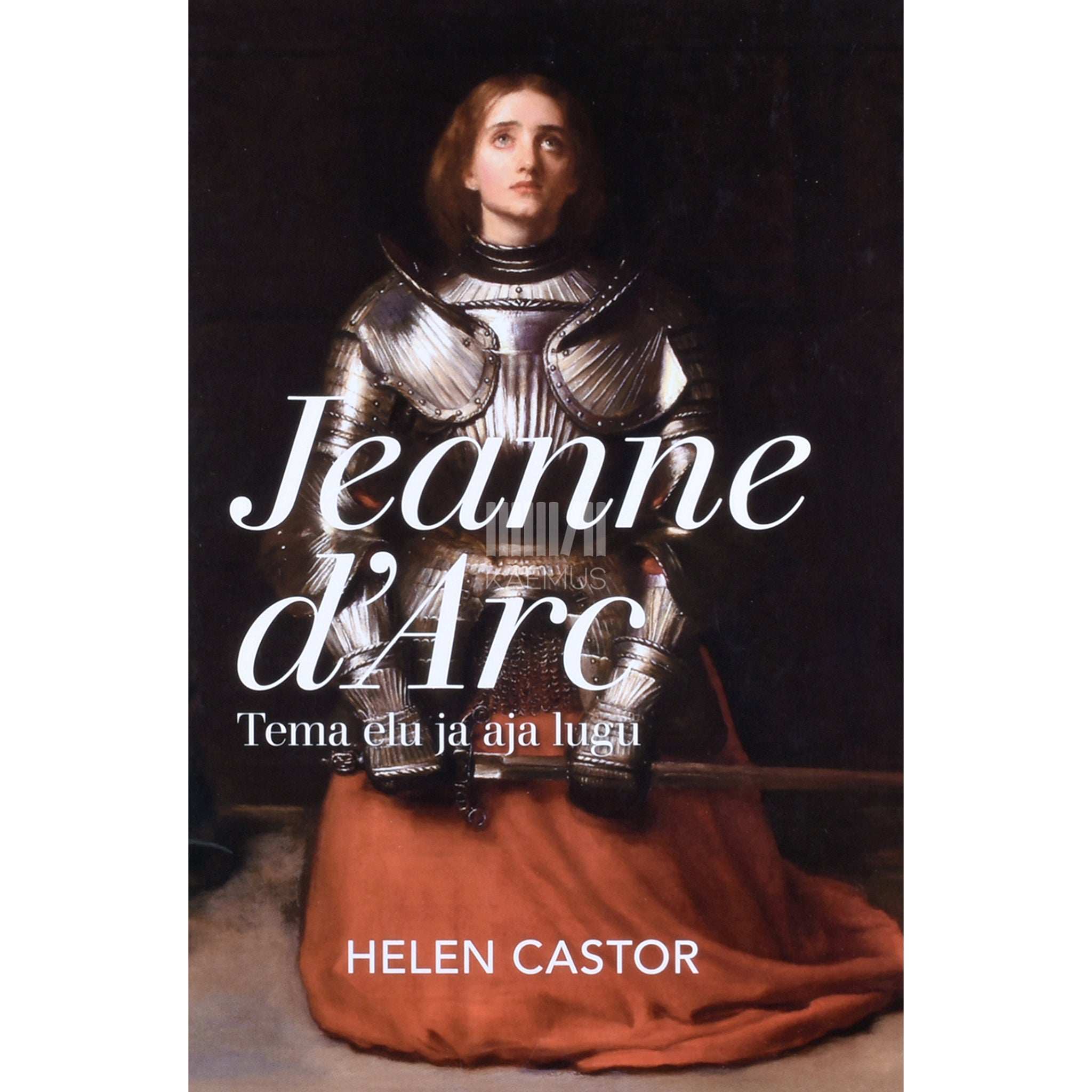 Helen Castor - Jeanne dArc. Tema elu ja aja lugu