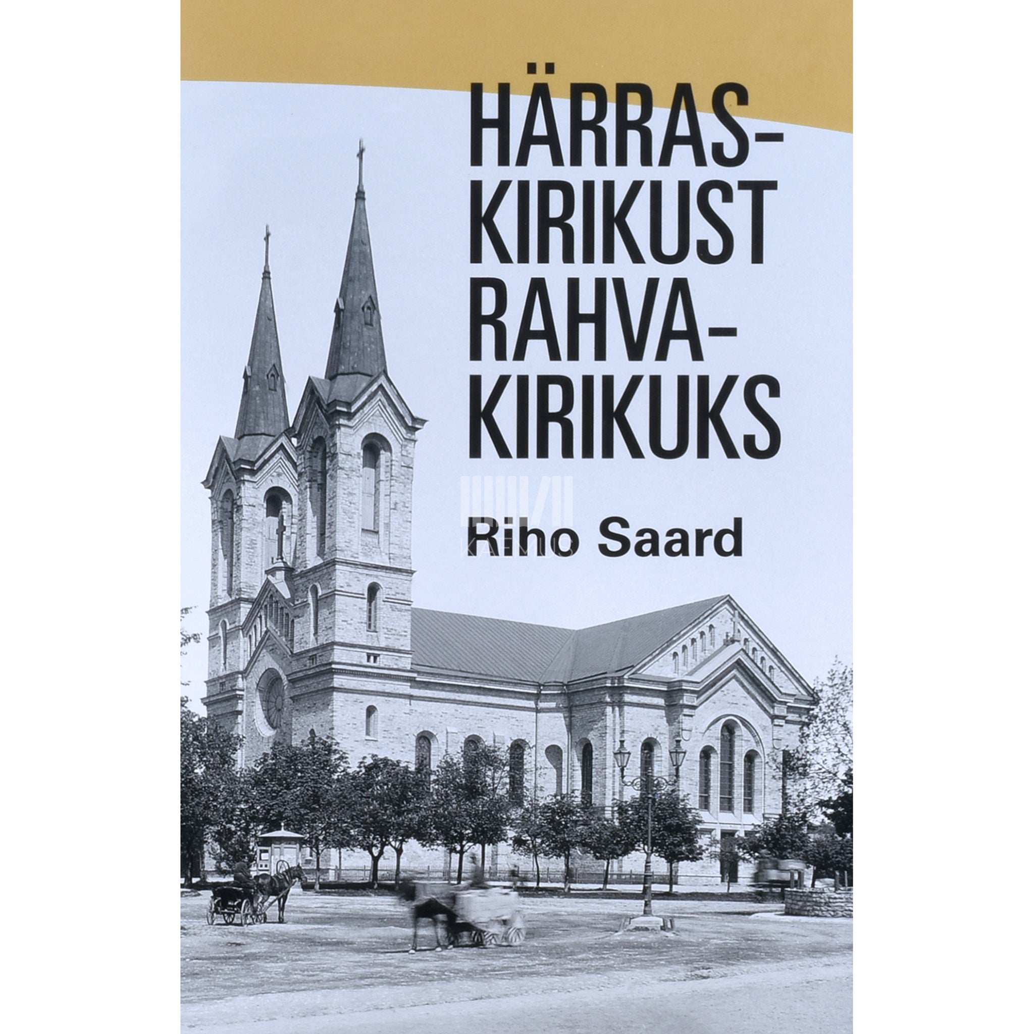 Riho Saard Härraskirikust rahvakirikuks. Eesti rahvusest luterliku vaimulikkonna kujunemine ja Eesti Evangeelse Luterliku Kiriku sünd