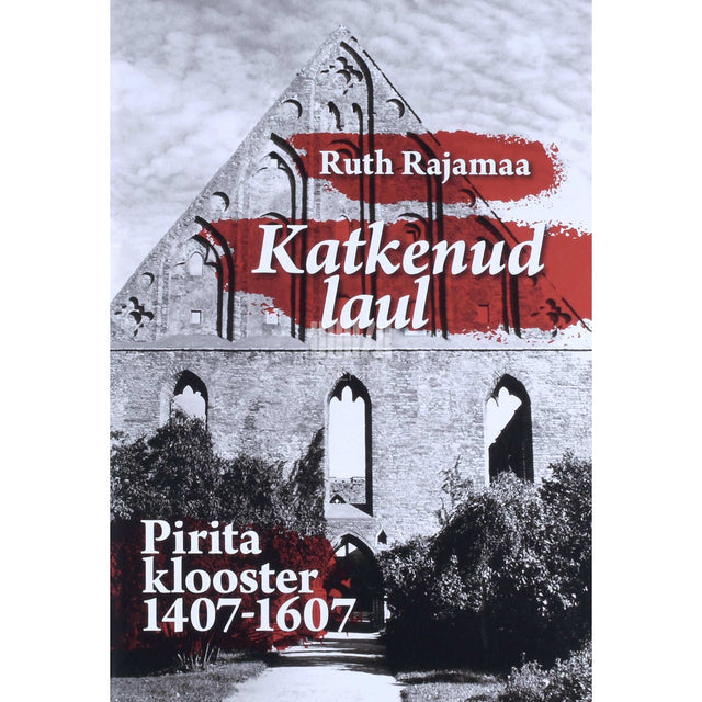 Ruth Rajamaa - Katkenud laul. Pirita klooster 1407-1607