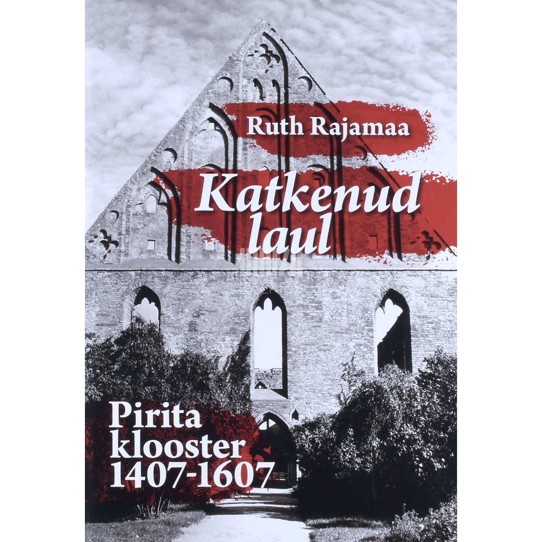 Ruth Rajamaa Katkenud laul. Pirita klooster 1407-1607