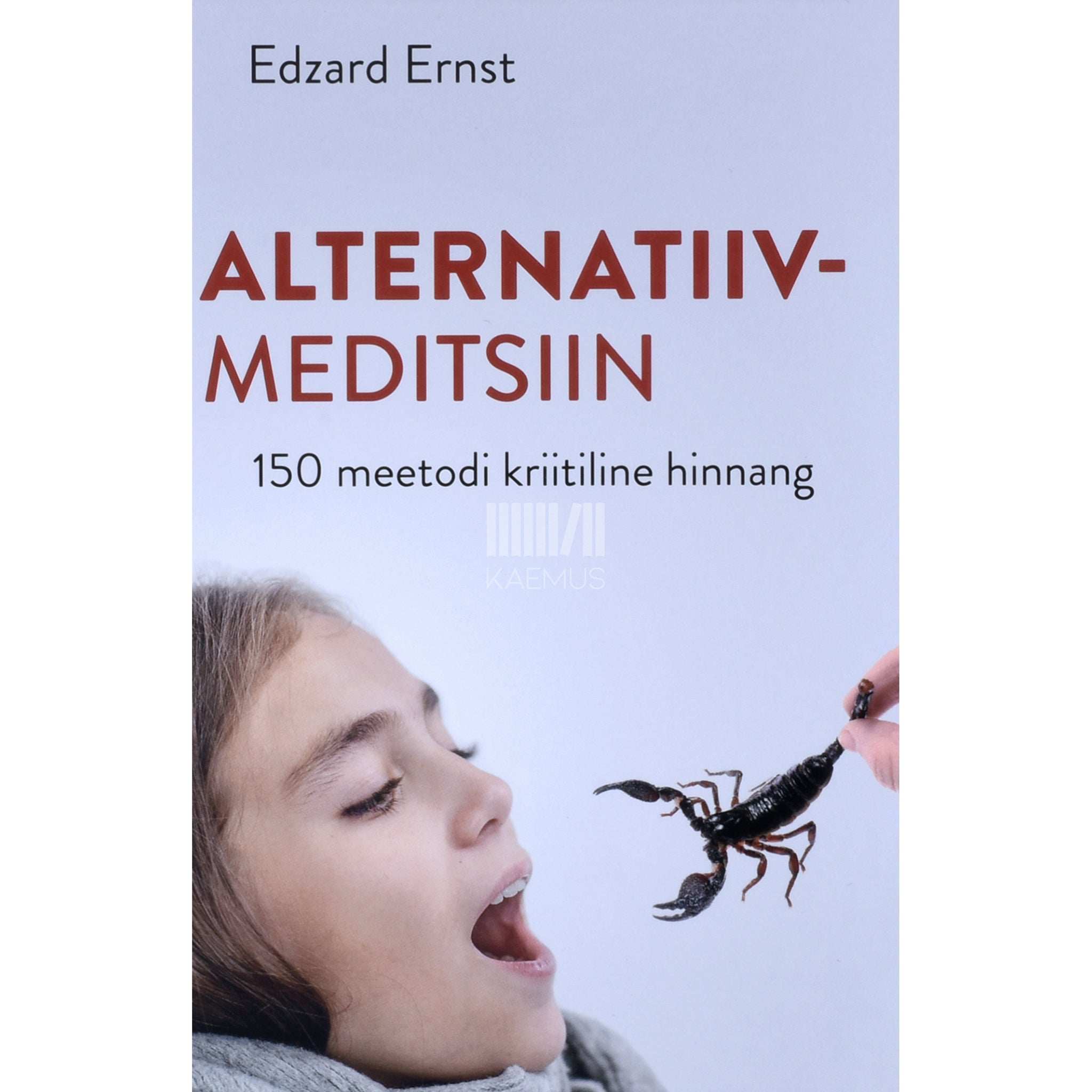 Edzard Ernst Alternatiivmeditsiin. 150 meetodi kriitiline hinnang