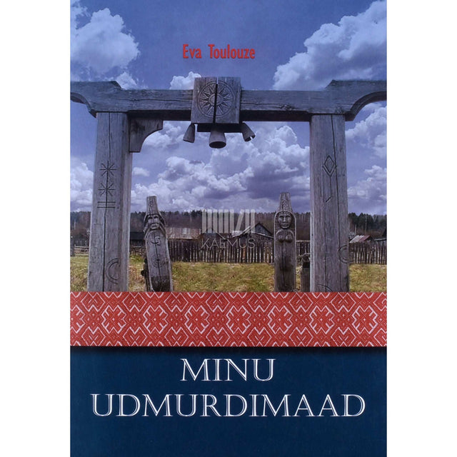 Eva Toulouze - Minu Udmurdimaad. Välitöömärkmeid ja mõtisklusi