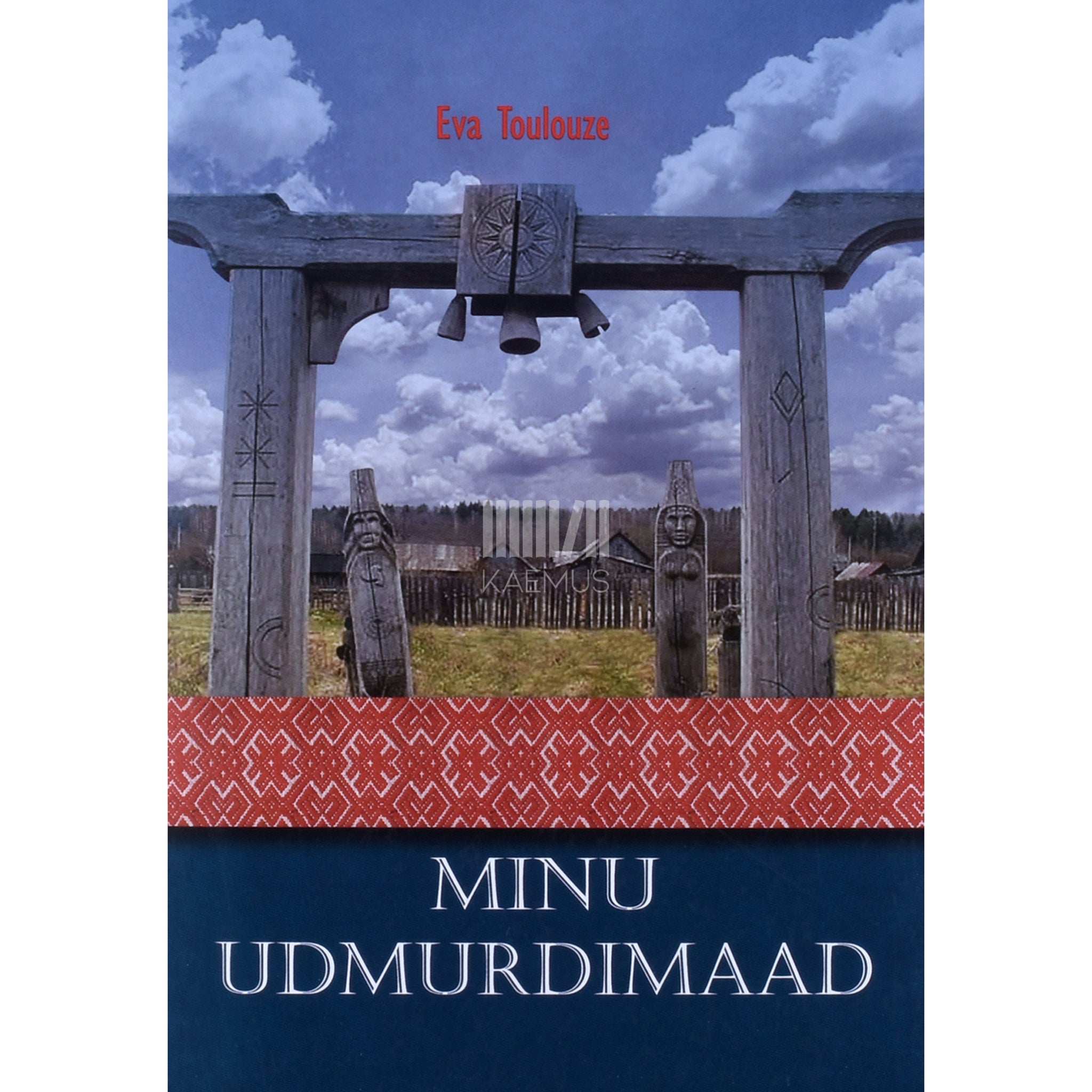 Eva Toulouze Minu Udmurdimaad. Välitöömärkmeid ja mõtisklusi