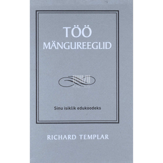 Richard Templar - Töö mängureeglid. Sinu isiklik edukoodeks