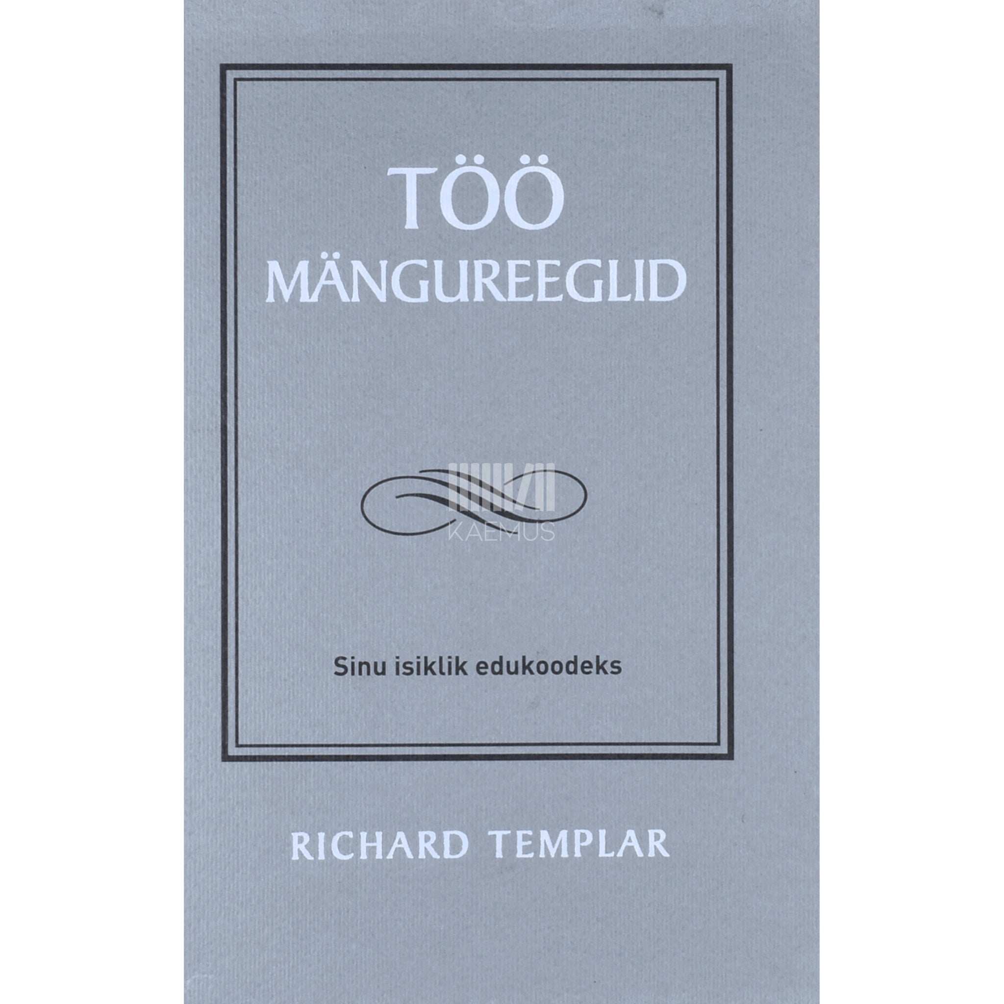 Richard Templar Töö mängureeglid. Sinu isiklik edukoodeks