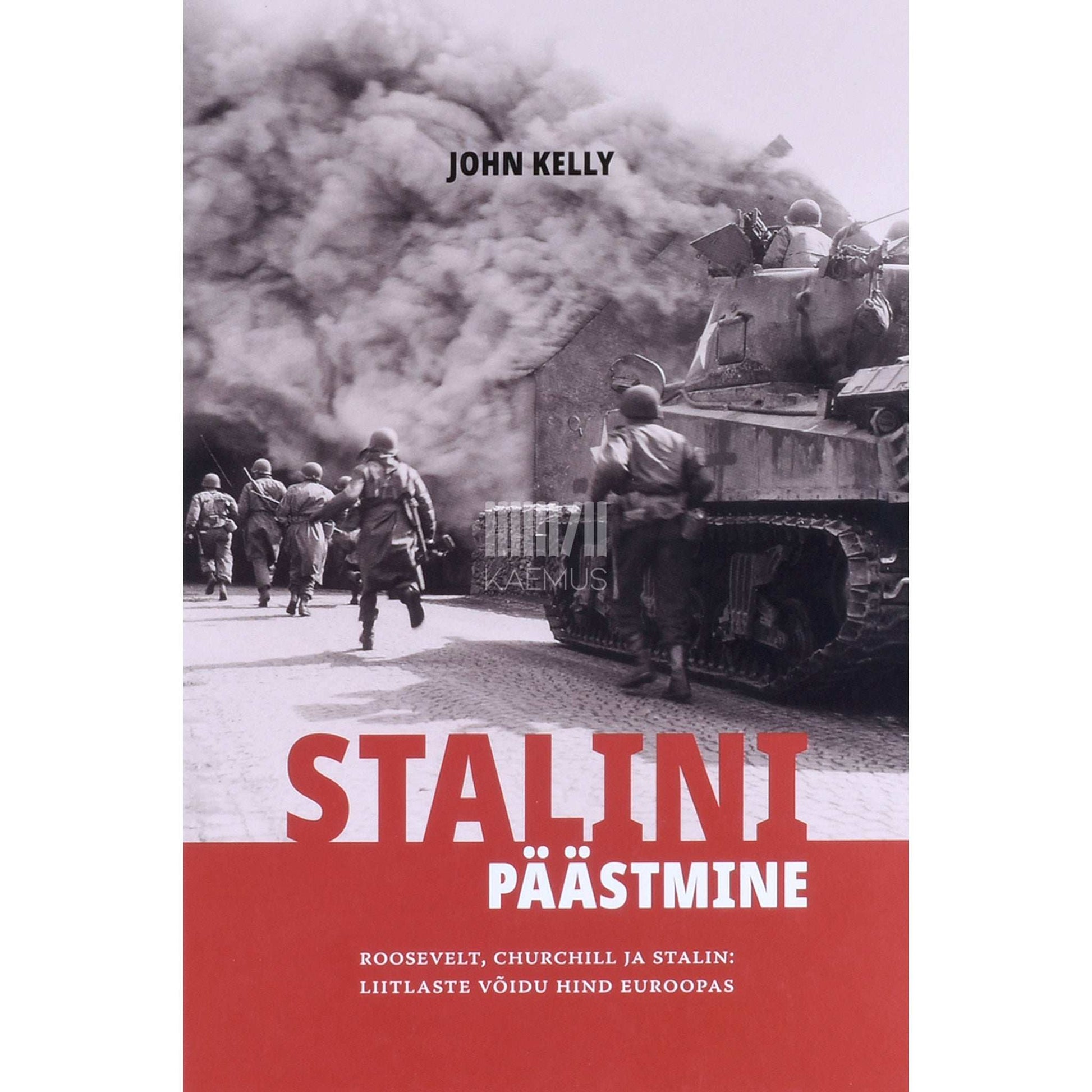 John Kelly - Stalini päästmine. Roosevelt, Churchill ja Stalin…