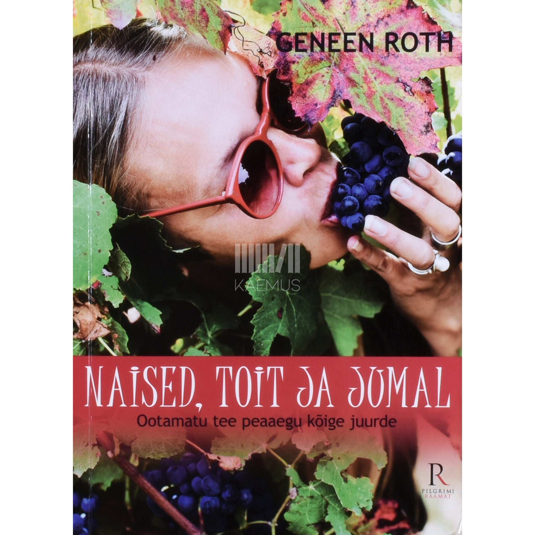 Geneen Roth Naised, toit ja jumal. Ootamatu tee peaaegu kõige juurde