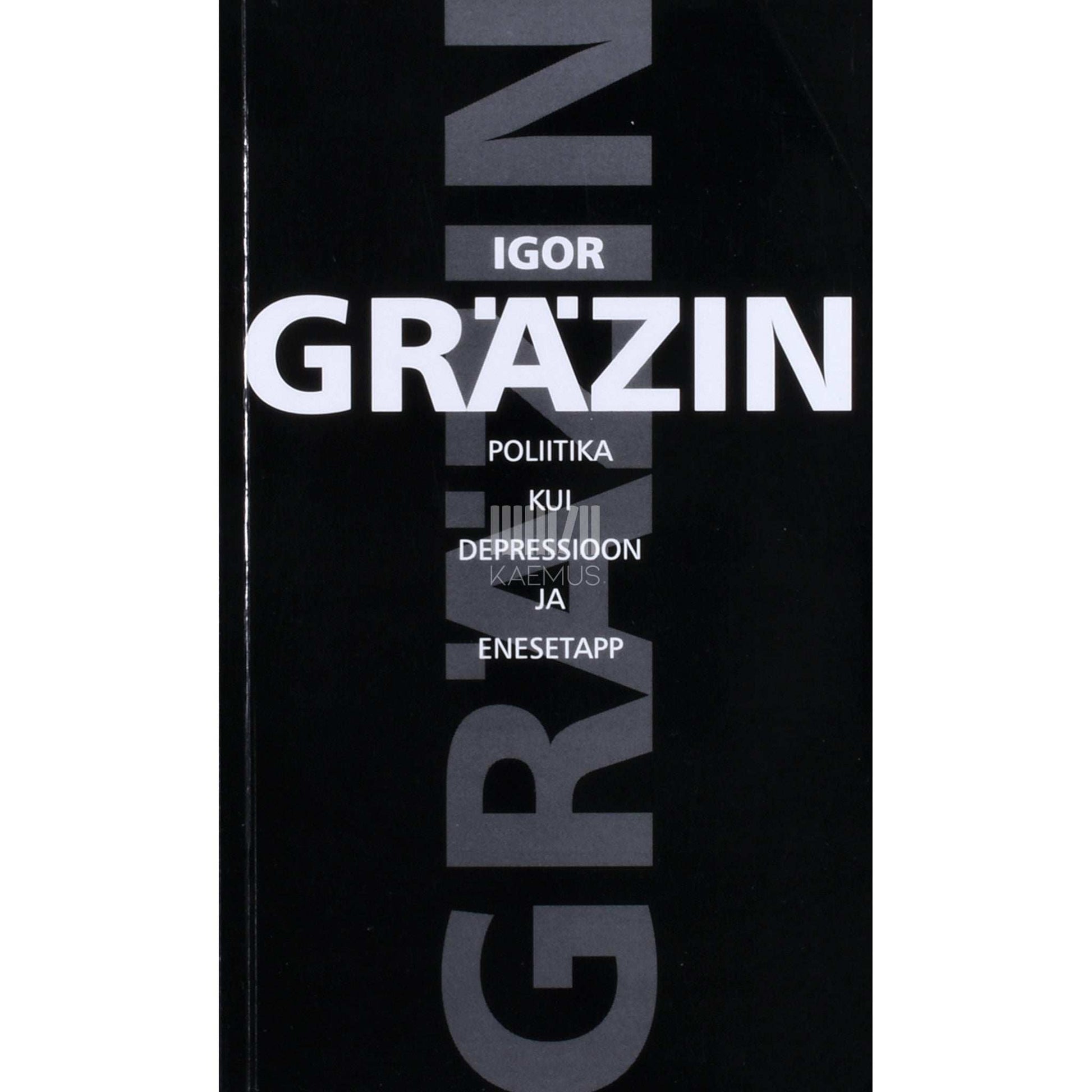 Igor Gräzin - Poliitika kui depressioon ja enesetapp