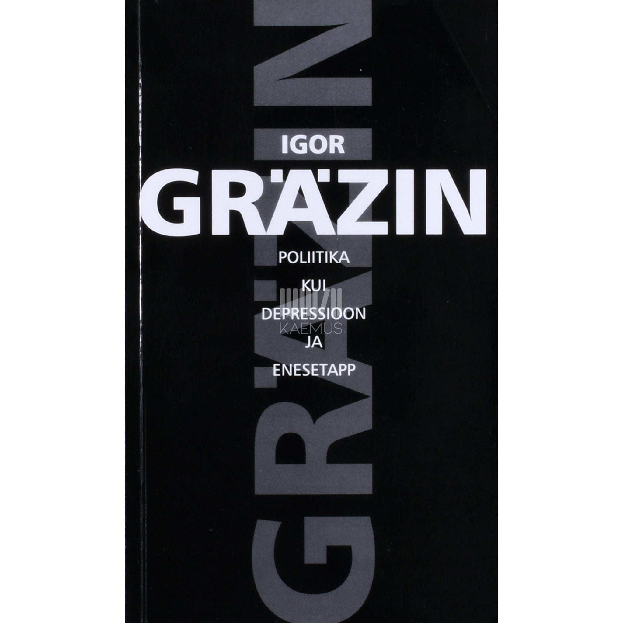 Igor Gräzin - Poliitika kui depressioon ja enesetapp