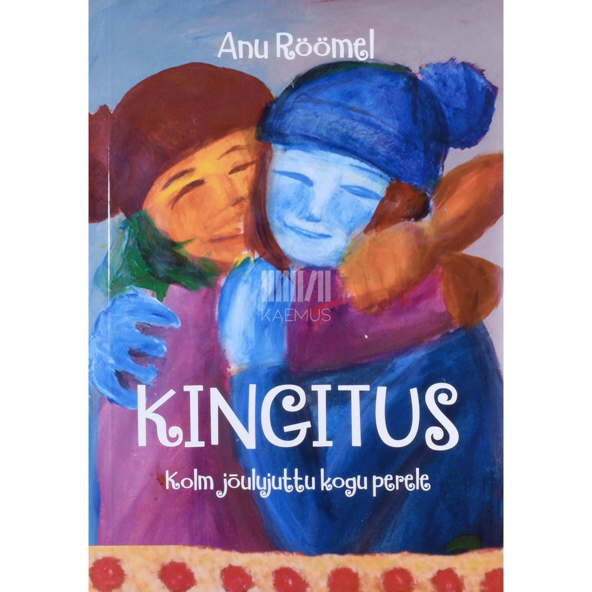 Anu Röömel Kingitus. Kolm jõulujuttu kogu perele