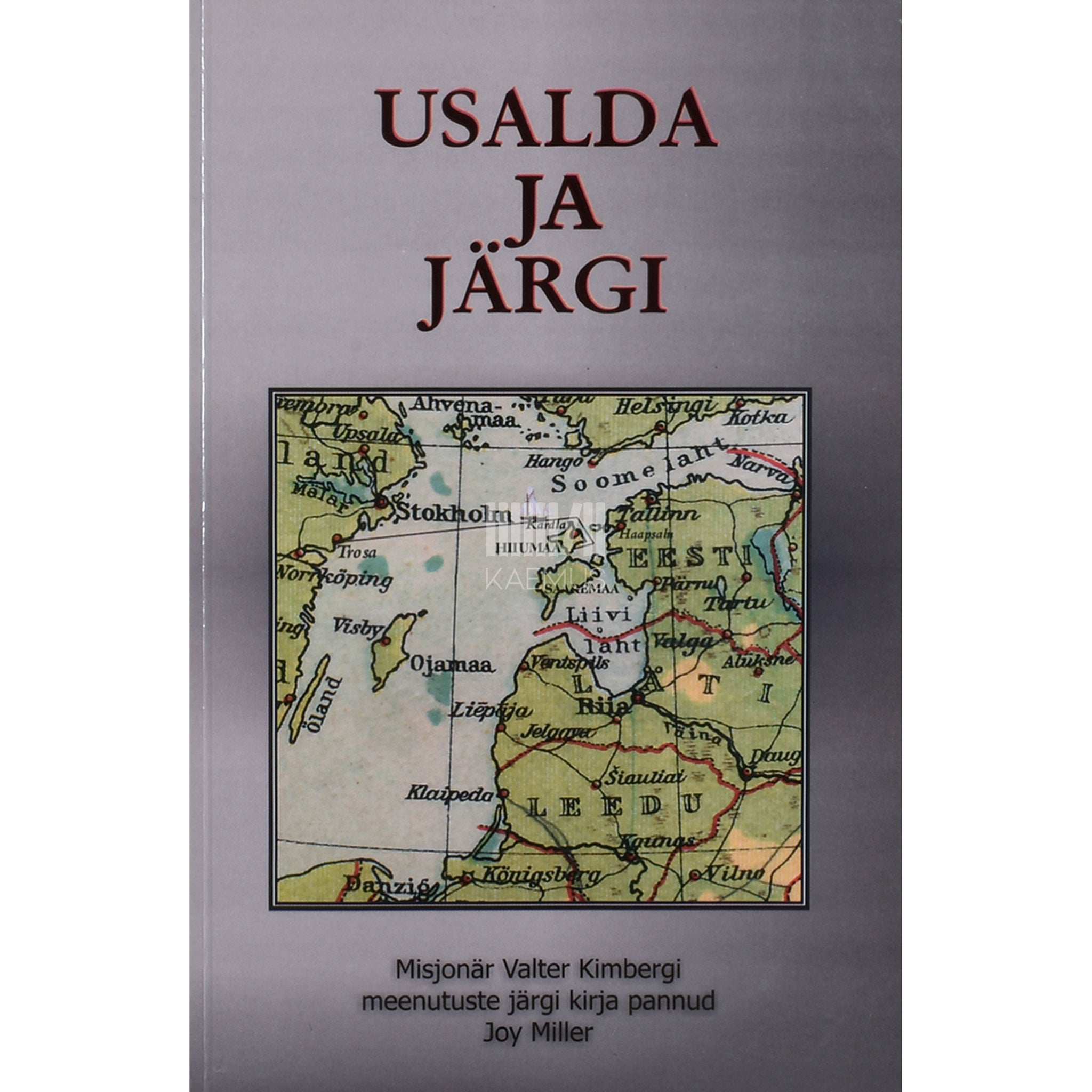 Joy Miller Usalda ja järgi. Misjonär Valter Kimbergi meenutuste järgi…