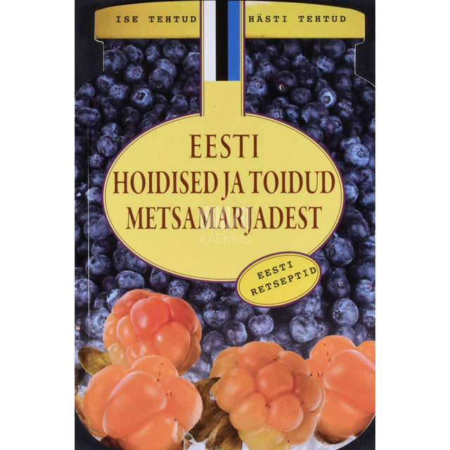 ... - Eesti hoidised ja toidud metsamarjadest. Põnevad retseptid