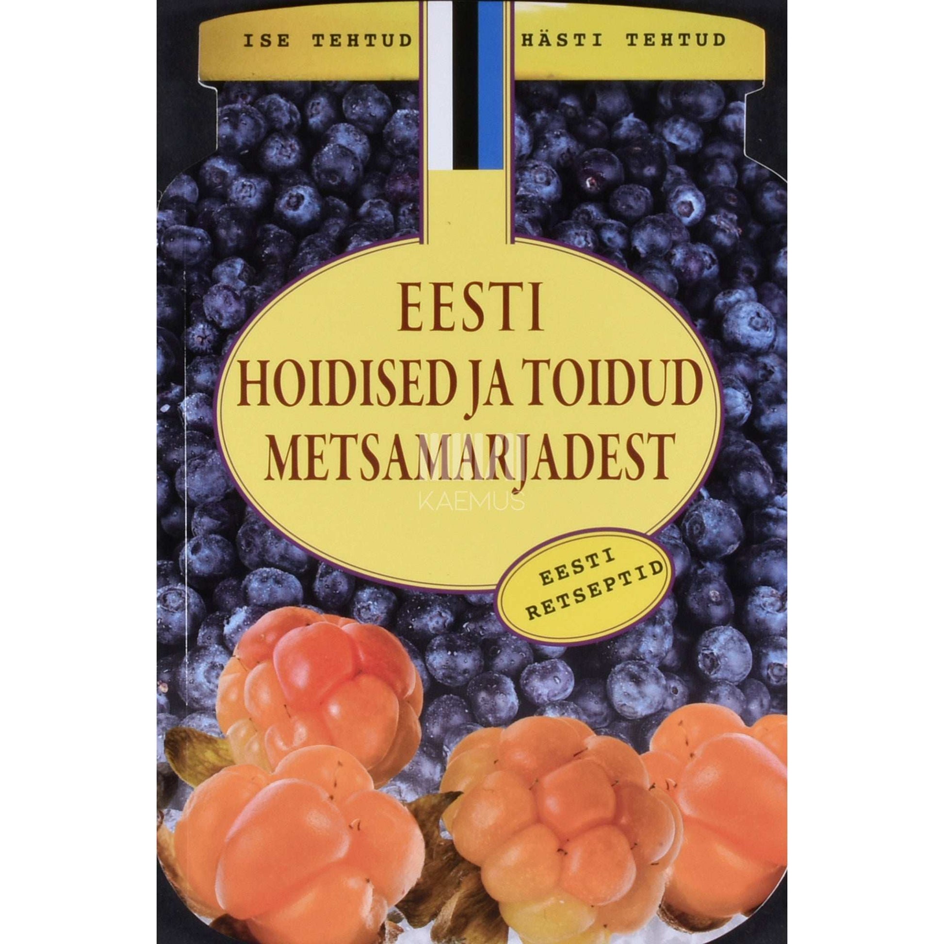 ... - Eesti hoidised ja toidud metsamarjadest. Põnevad retseptid