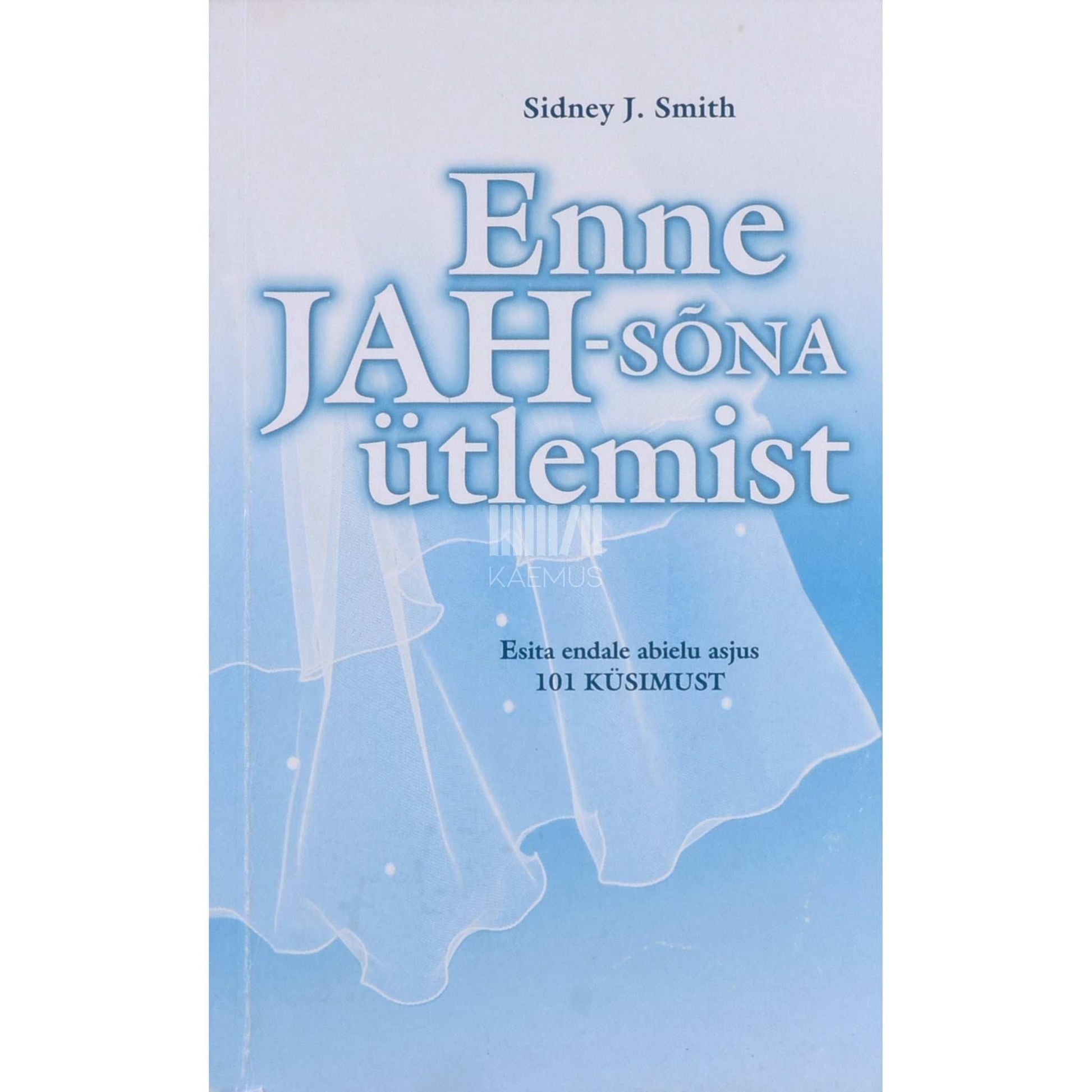 Sidney J. Smith - Enne jah-sõna ütlemist. Esita endale abielu asjus 101 küsimust