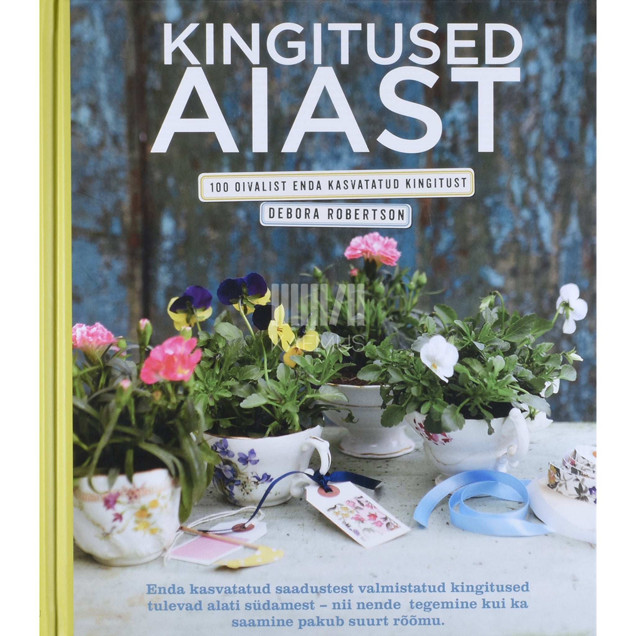 Debora Robertson Kingitused aiast. 100 oivalist enda kasvatatud kingitust