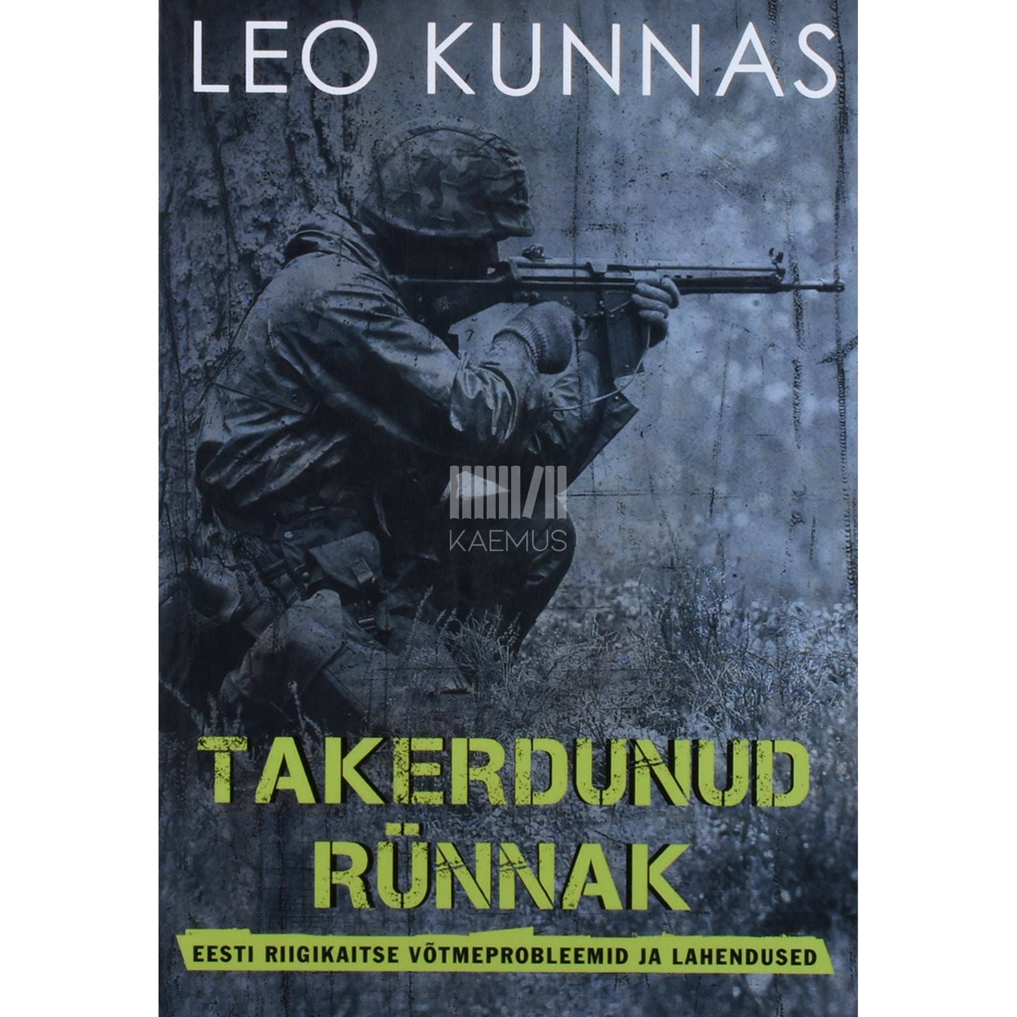Leo Kunnas Takerdunud rünnak. Eesti riigikaitse võtmeprobleemid ja lahendused