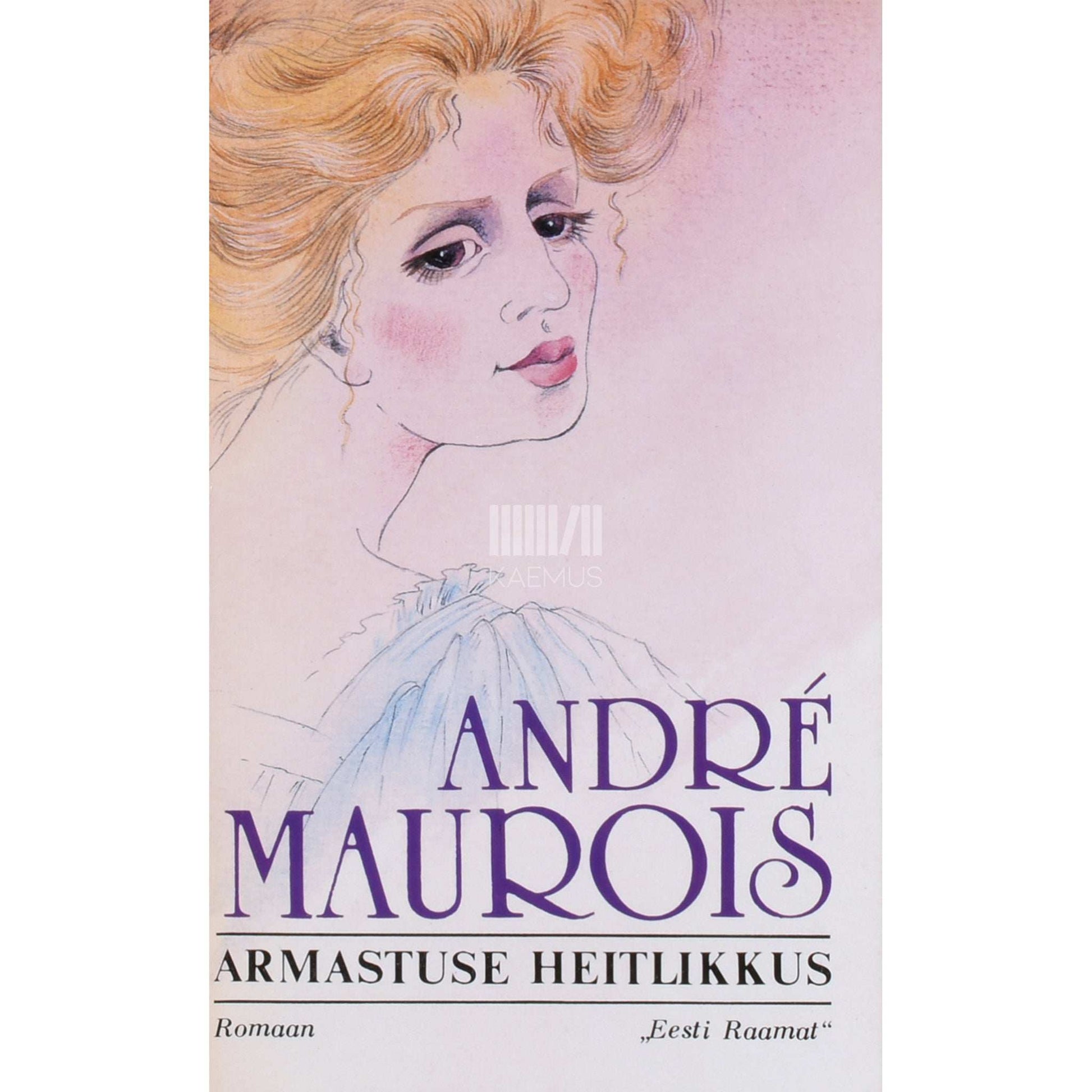 André Maurois - Armastuse heitlikkus
