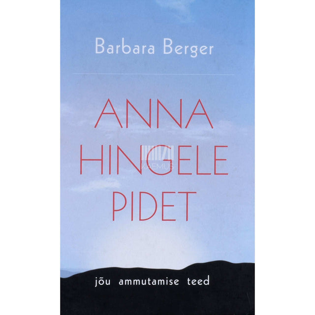 Barbara Berger - Anna hingele pidet 1. osa. Jõu ammutamise teed