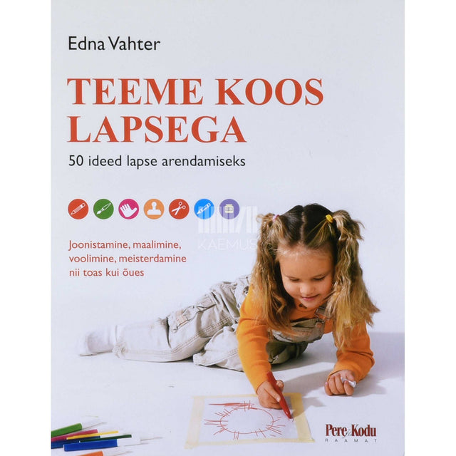 Edna Vahter - Teeme koos lapsega. 50 ideed lapse arendamiseks