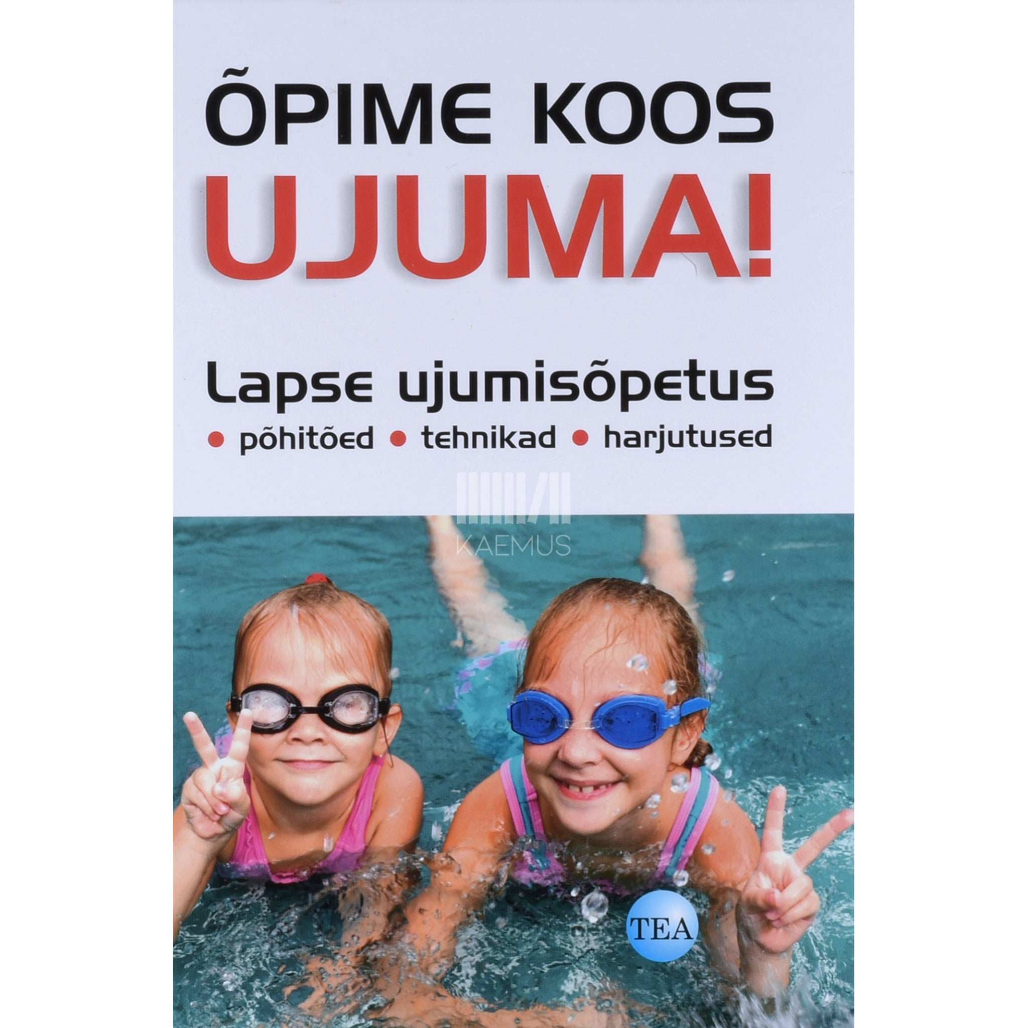 Katrin Barth Õpime koos ujuma. Lapse ujumisõpetus põhitõed, tehnikad, harjutused