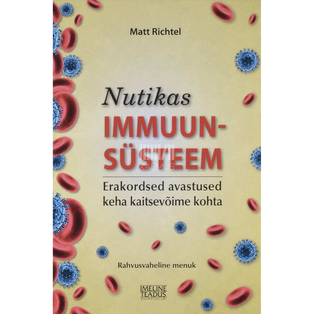Matt Richtel - Nutikas immuunsüsteem. Erakordsed avastused keha kaitsevõime kohta