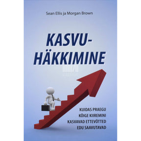 Sean Ellis, Morgan Brown Kasvuhäkkimine. Kuidas praegu kõige kiiremini kasvavad ettevõtted edu saavutavad