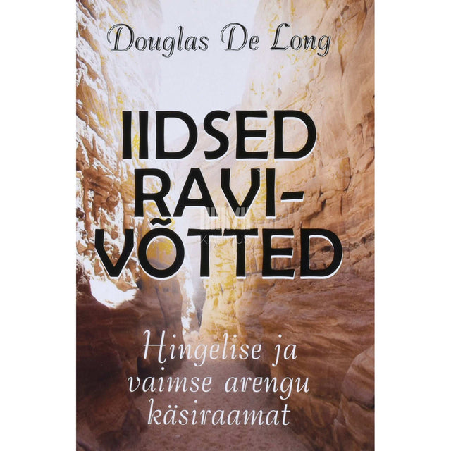 Douglas De Long - Iidsed ravivõtted. Hingelise ja vaimse arengu käsiraamat