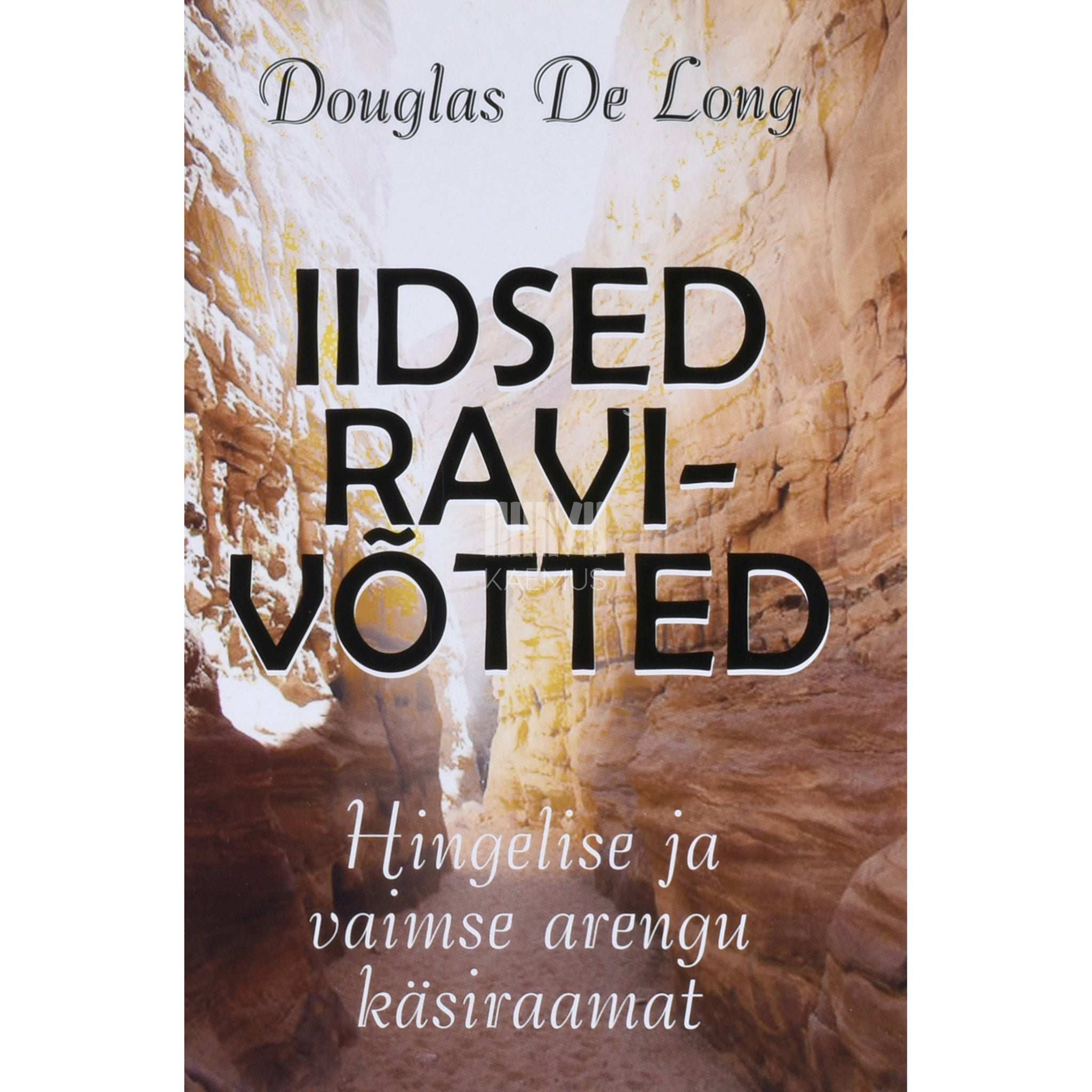 Douglas De Long Iidsed ravivõtted. Hingelise ja vaimse arengu käsiraamat