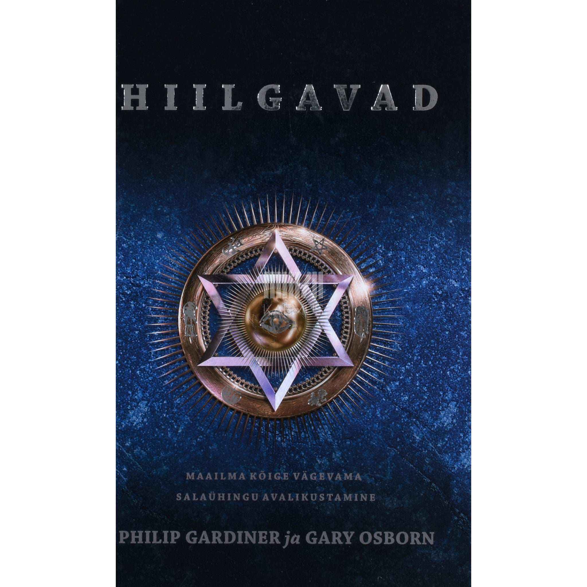 Philip Gardiner, Gary Osborn Hiilgavad. Maailma kõige vägevama salaühingu avalikustamine