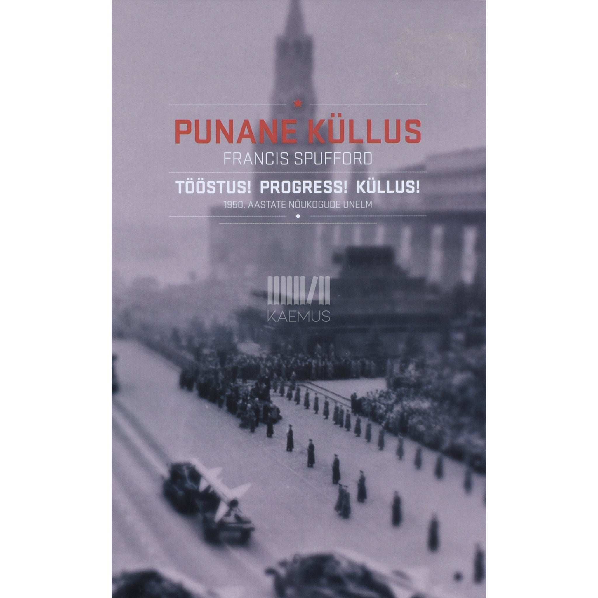 Francis Spufford Punane küllus. Tööstus! Progress! Küllus!