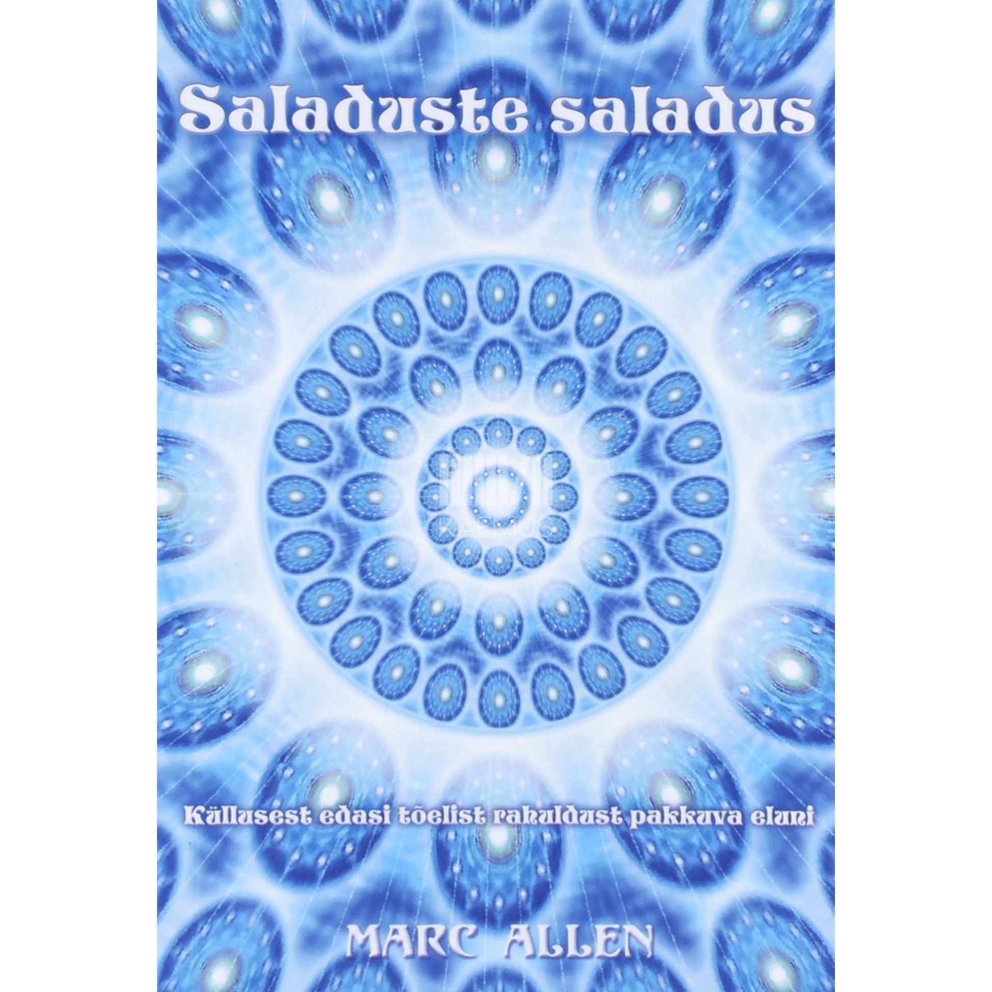 Marc Allen - Saladuste saladus. Küllusest edasi tõelist rahuldust pakkuva eluni