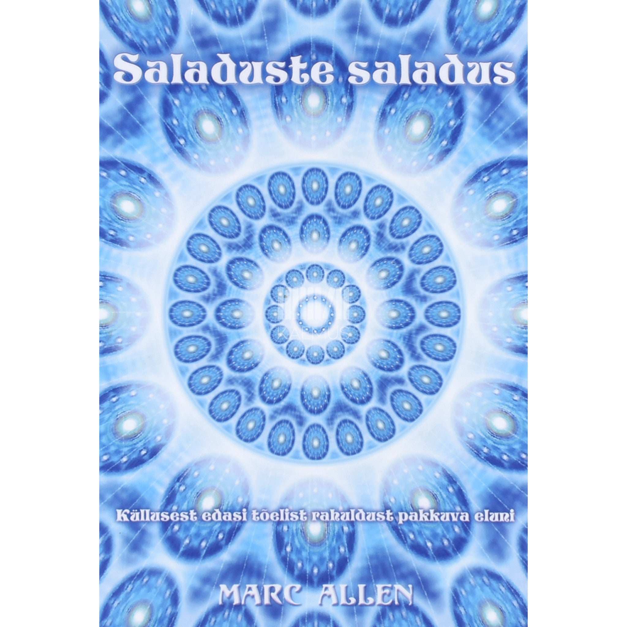 Marc Allen Saladuste saladus. Küllusest edasi tõelist rahuldust pakkuva eluni