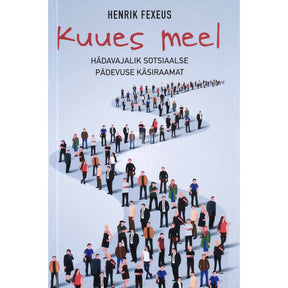 Henrik Fexeus Kuues meel. Hädavajalik sotsiaalse pädevuse käsiraamat