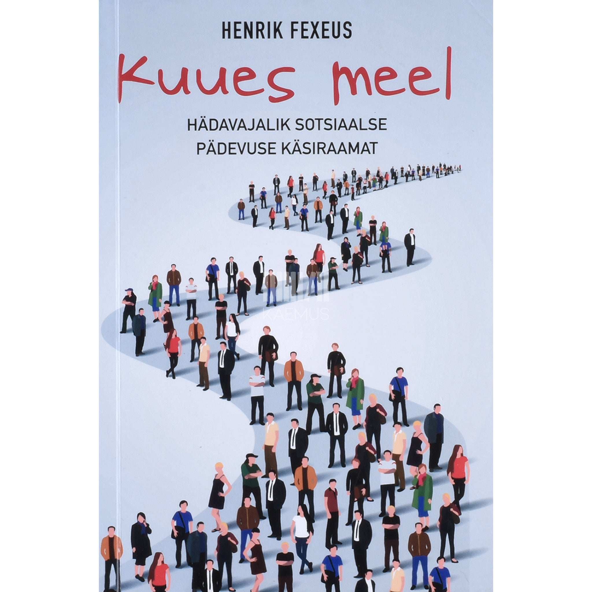 Henrik Fexeus Kuues meel. Hädavajalik sotsiaalse pädevuse käsiraamat