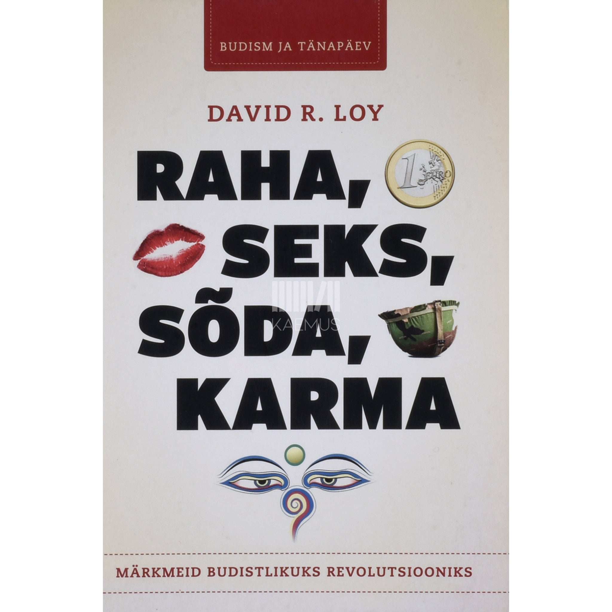 David R. Loy Raha, seks, sõda, karma. Märkmeid budistlikuks revolutsiooniks