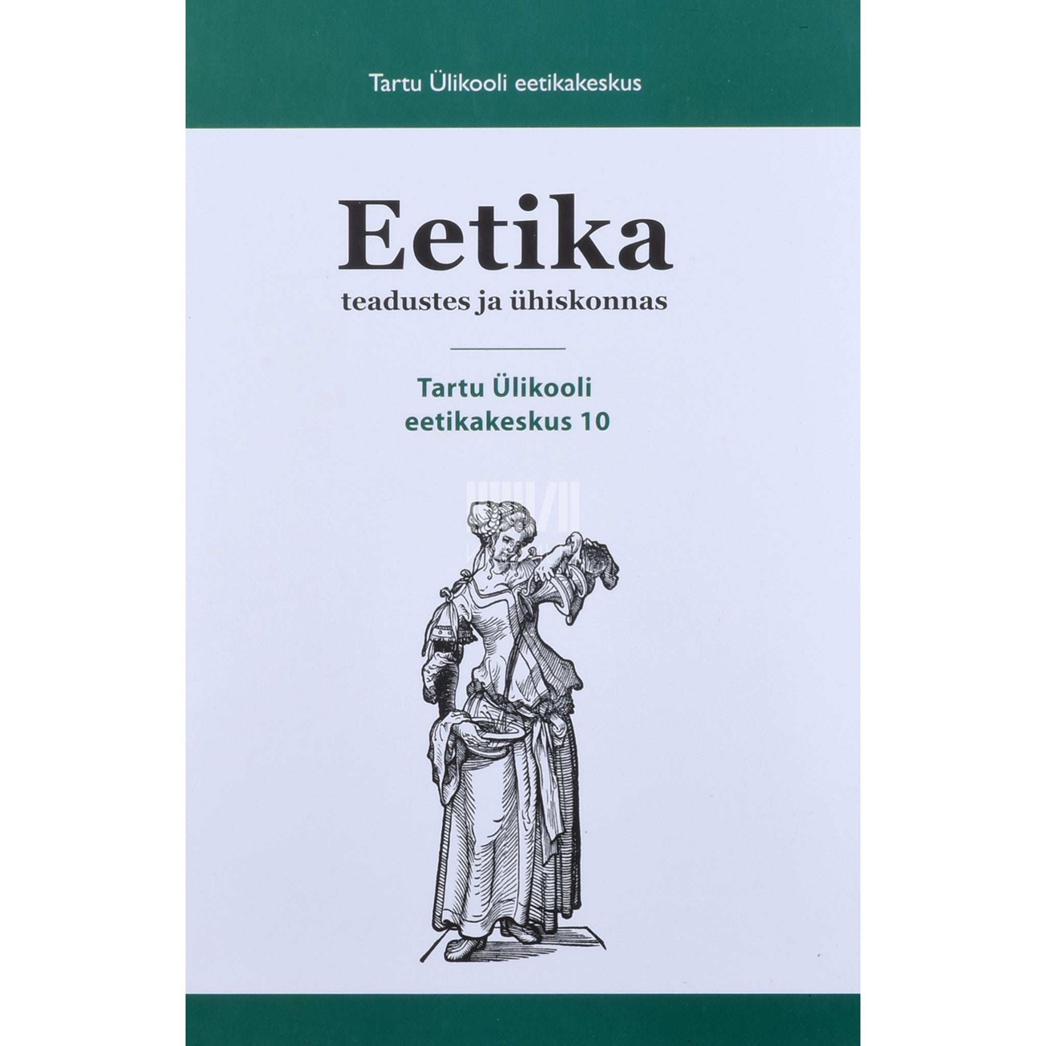 ... Eetika teadustes ja ühiskonnas. Tartu Ülikooli eetikakeskus 10