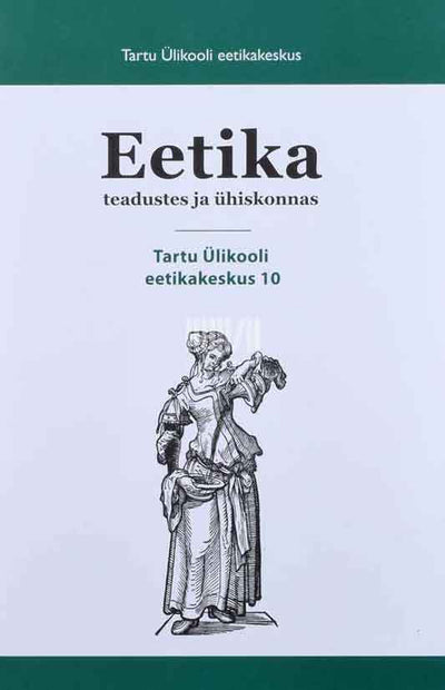 Eetika teadustes ja ühiskonnas. Tartu Ülikooli eetikakeskus 10 - Kaemus