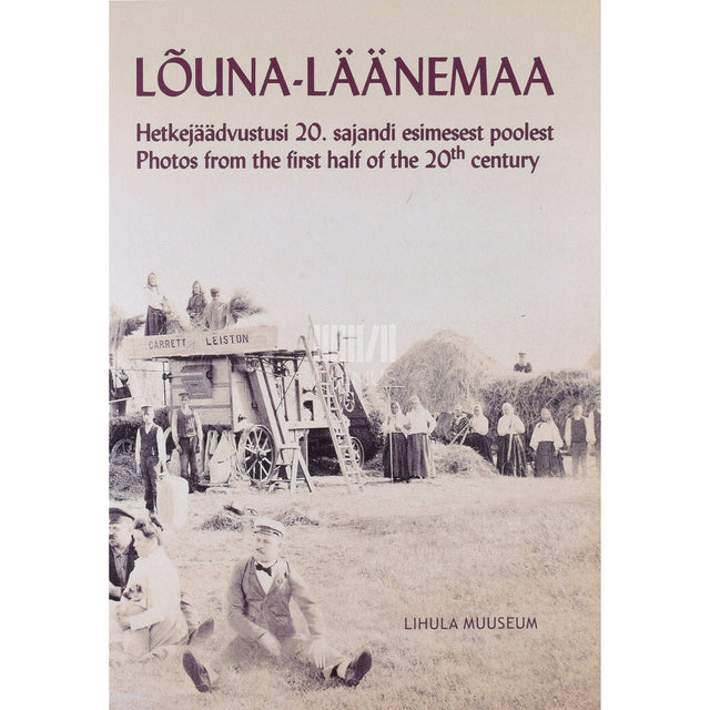 ... - Lõuna-Läänemaa. Hetkejäädvustusi 20. sajandi esimesest poolest