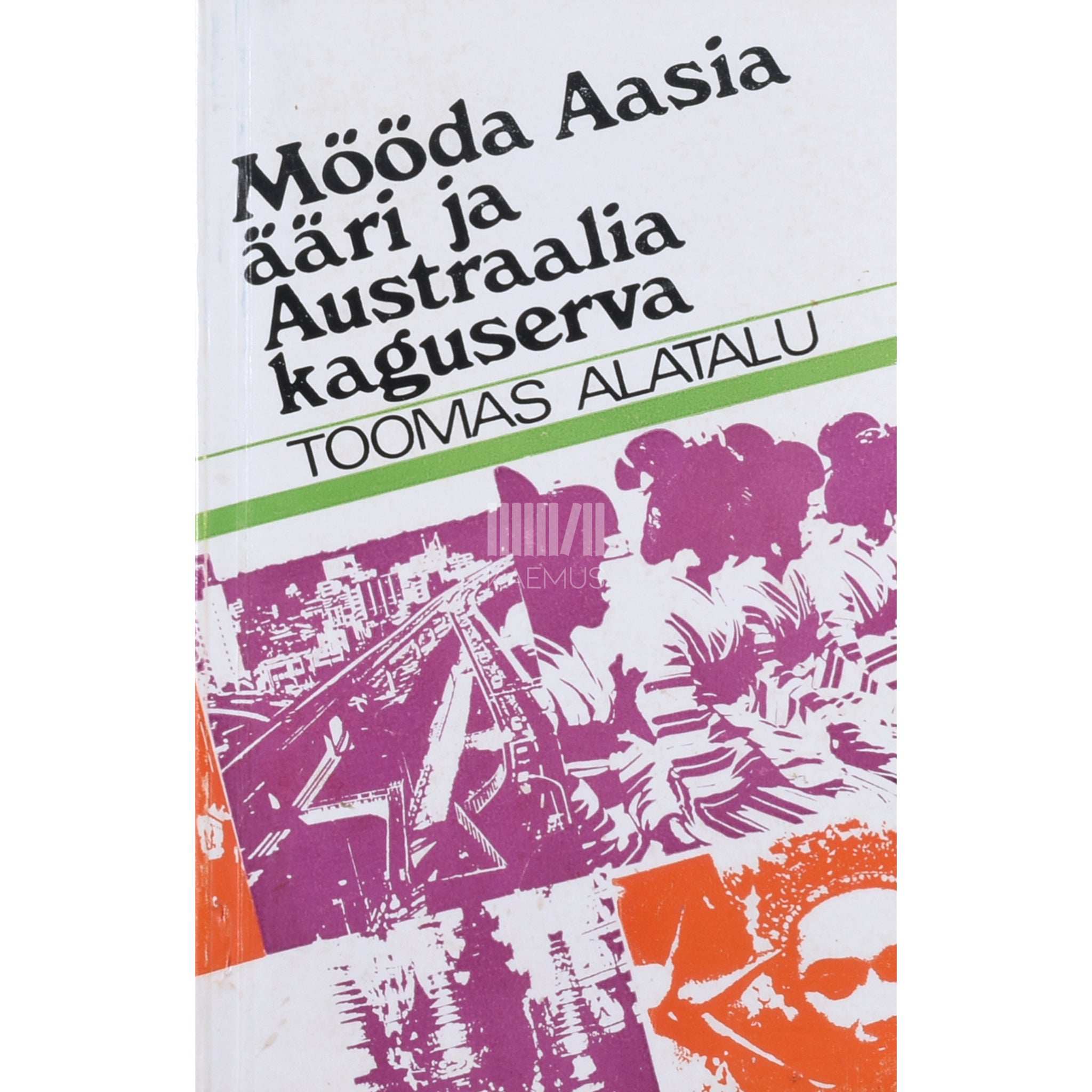 Toomas Alatalu Mööda Aasia ääri ja Austraalia kaguserva. Reisimärkmed