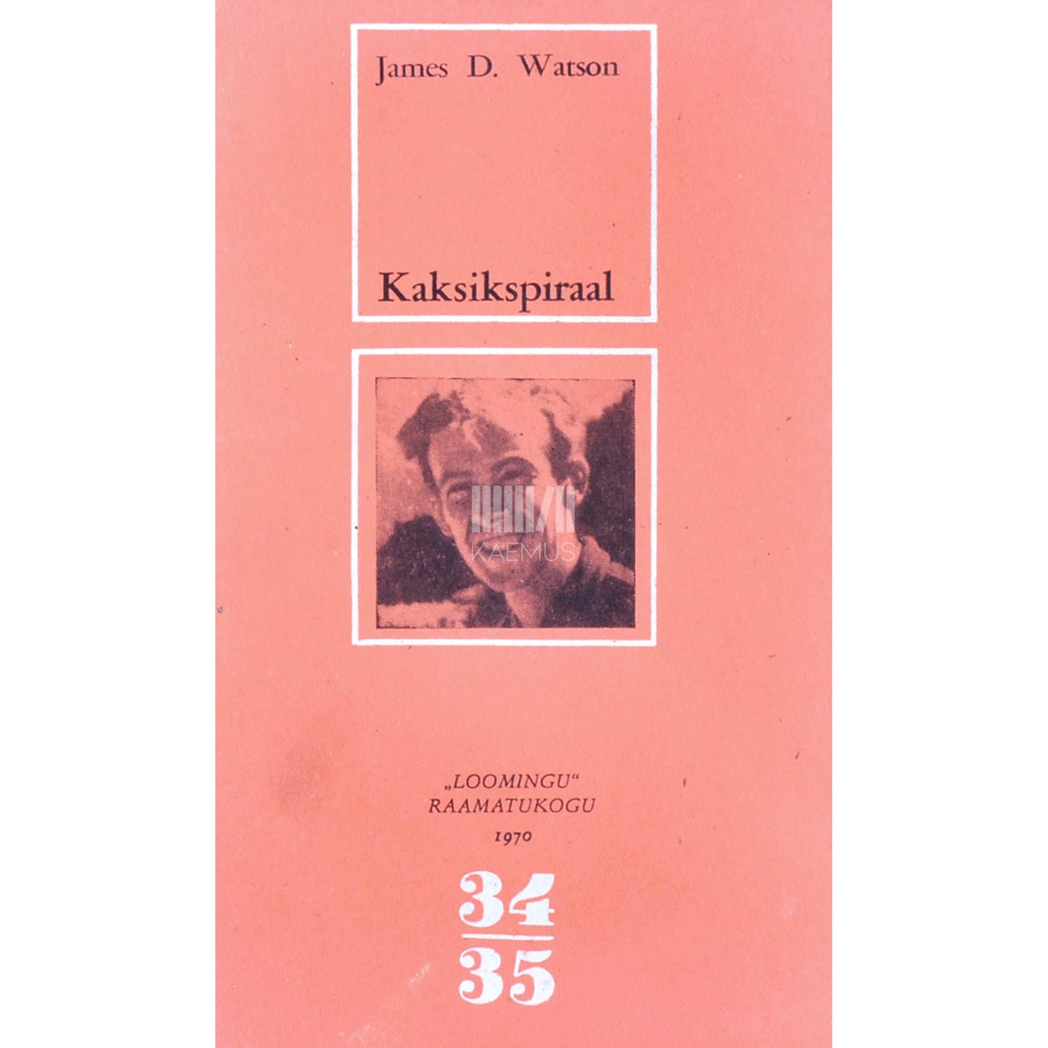 James Dewey Watson Kaksikspiraal. Pärilikkusaine DNA struktuuri avastamisest