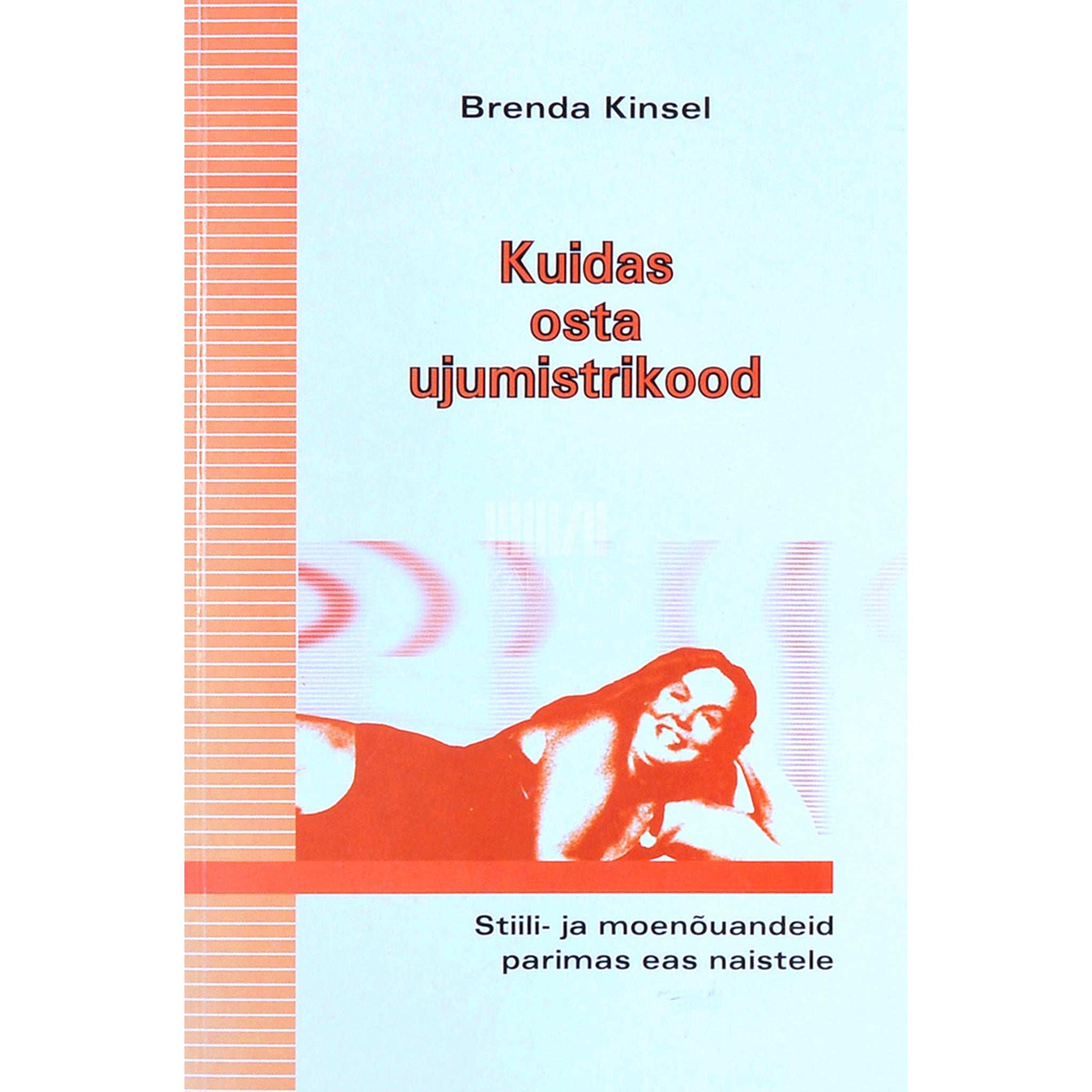 Brenda Kinsel Kuidas osta ujumistrikood. 40 üle 40. Stiili- ja moenõuandeid parimas eas naistele