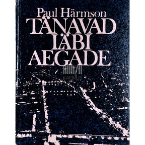 Paul Härmson Tänavad läbi aegade. Arhitektuurilooline ülevaade