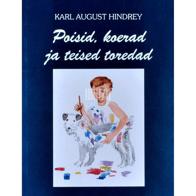 Karl August Hindrey - Poisid, koerad ja teised toredad