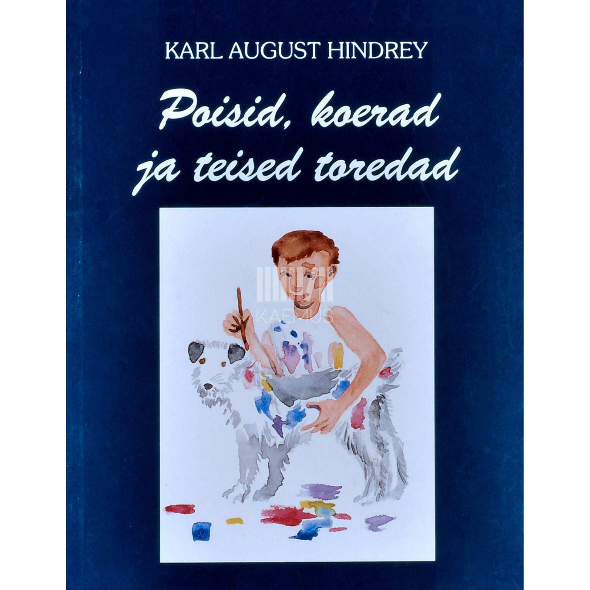 Karl August Hindrey - Poisid, koerad ja teised toredad