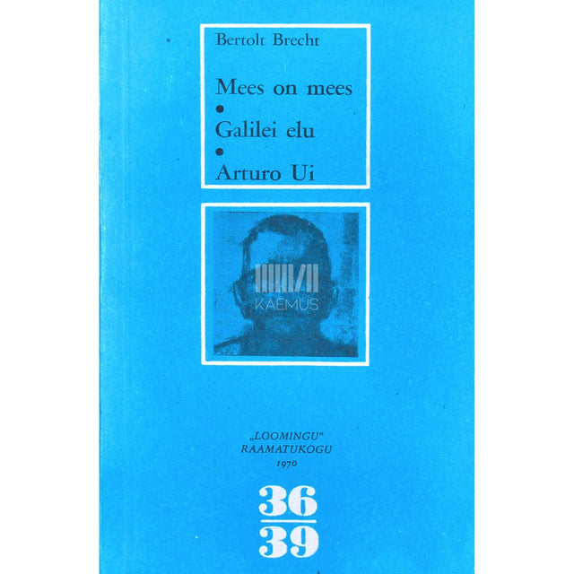Bertolt Brecht - Mees on mees. Galilei elu. Arturo Ui. Draamad