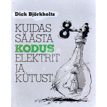 Dick Björkholtz - Kuidas säästa kodus elektrit ja kütust