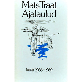 Mats Traat Ajalaulud. Luulet 1986-1989